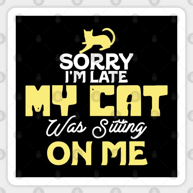 Sorry I'm Late. My Cat Was Sitting On Me Sticker by pako-valor